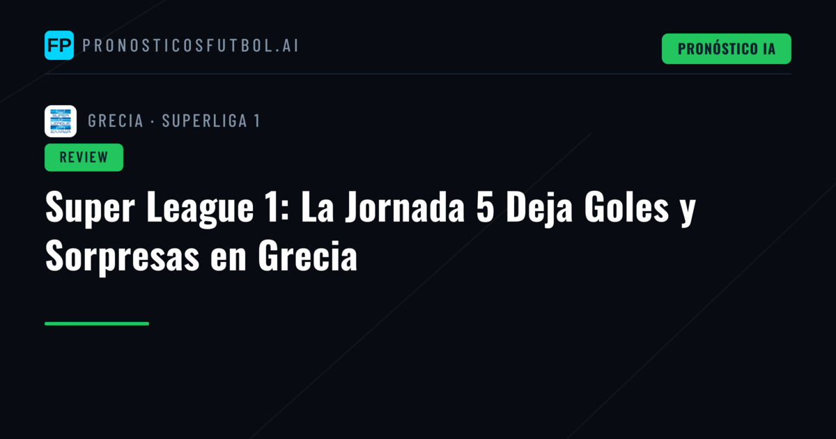 Super League 1: La Jornada 5 Deja Goles y Sorpresas en Grecia