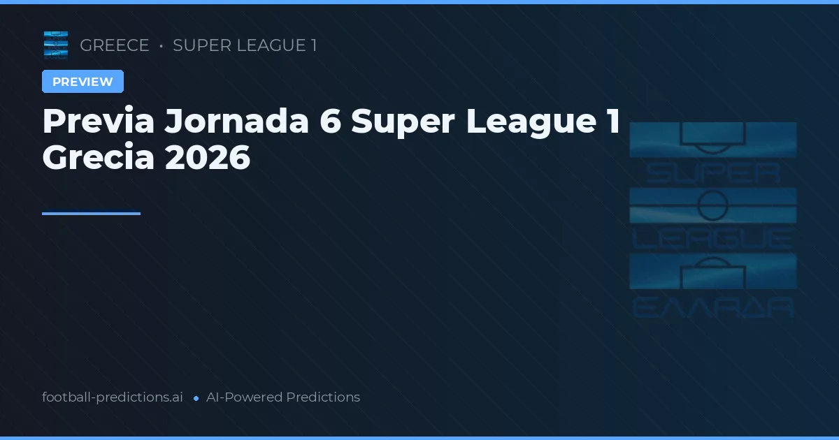 Previa Jornada 6 Super League 1 Grecia 2026