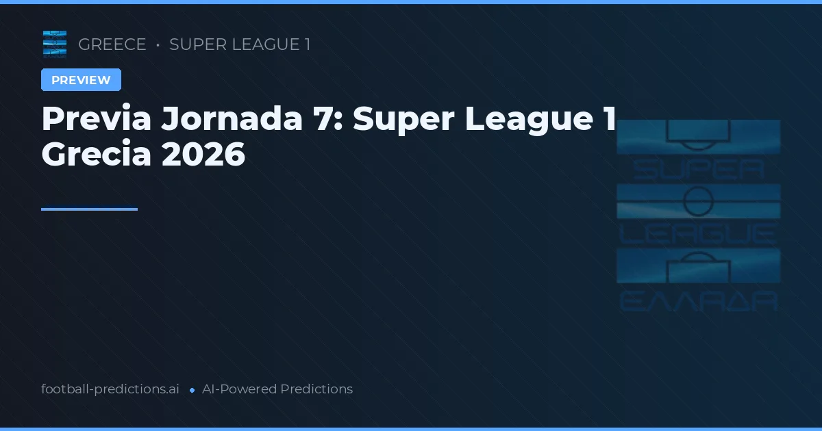 Previa Jornada 7: Super League 1 Grecia 2026