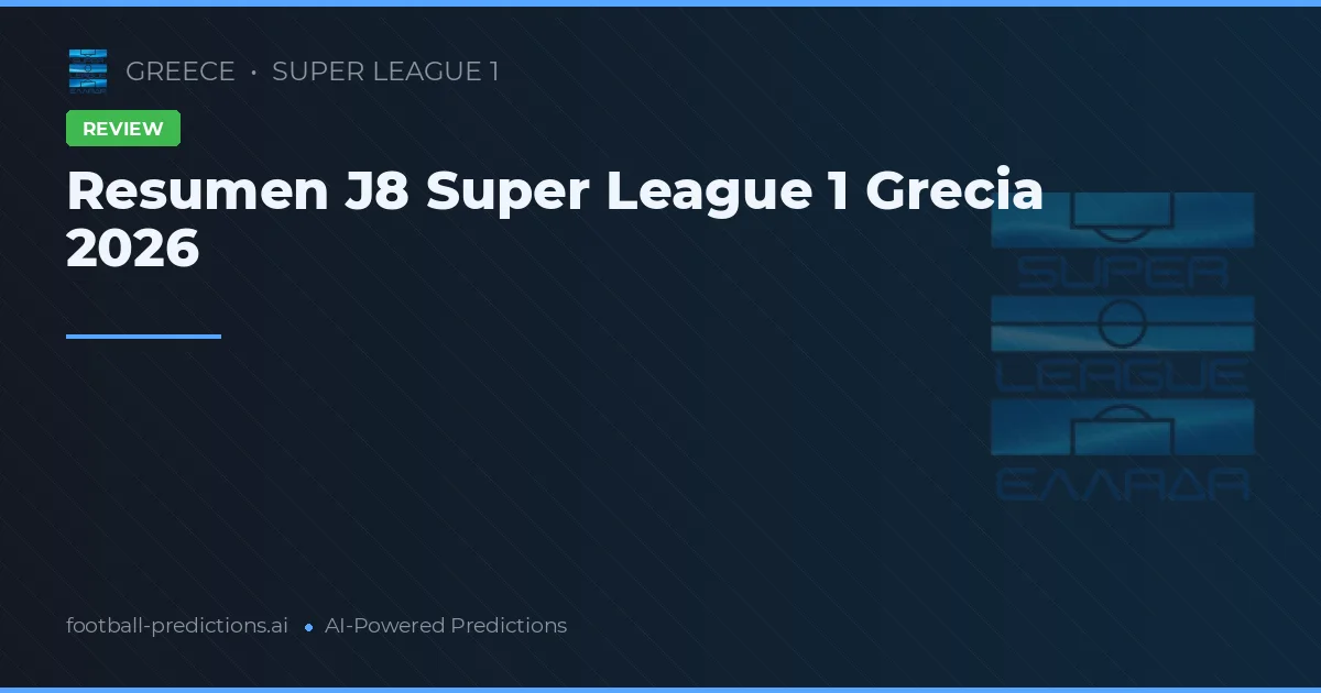 Resumen J8 Super League 1 Grecia 2026