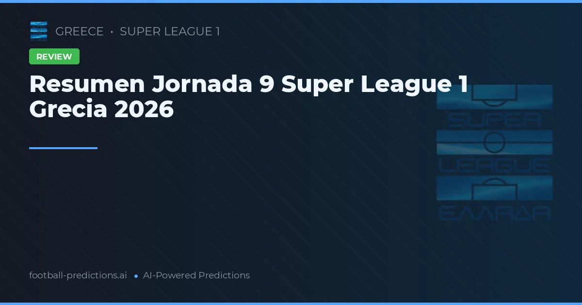 Resumen Jornada 9 Super League 1 Grecia 2026