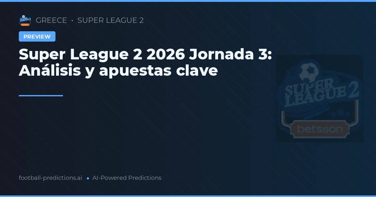 Super League 2 2026 Jornada 3: Análisis y apuestas clave