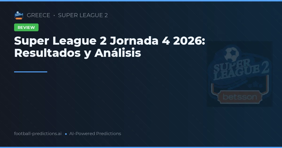 Super League 2 Jornada 4 2026: Resultados y Análisis