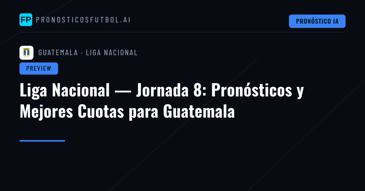 Liga Nacional — Jornada 8: Pronósticos y Mejores Cuotas para Guatemala