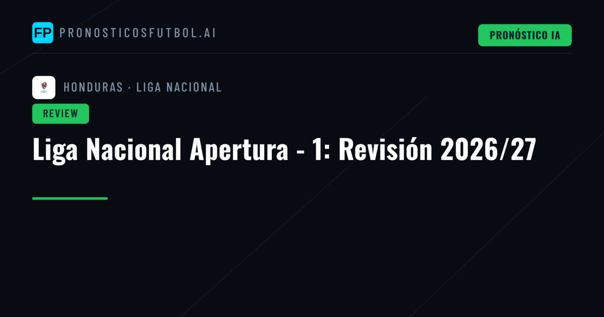 Liga Nacional Apertura - 1: Revisión 2026/27