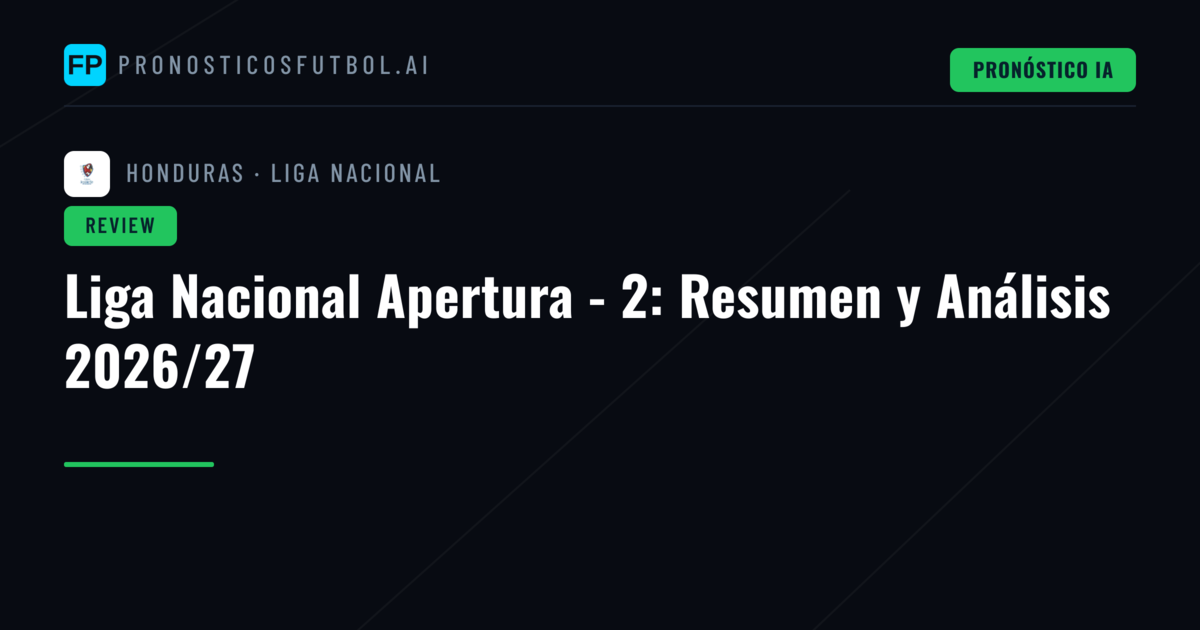 Liga Nacional Apertura - 2: Resumen y Análisis 2026/27