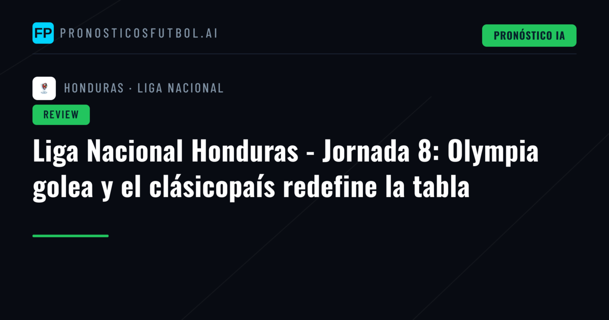 Liga Nacional Honduras - Jornada 8: Olympia golea y el clásicopaís redefine la tabla