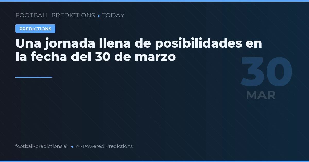 Una jornada llena de posibilidades en la fecha del 30 de marzo