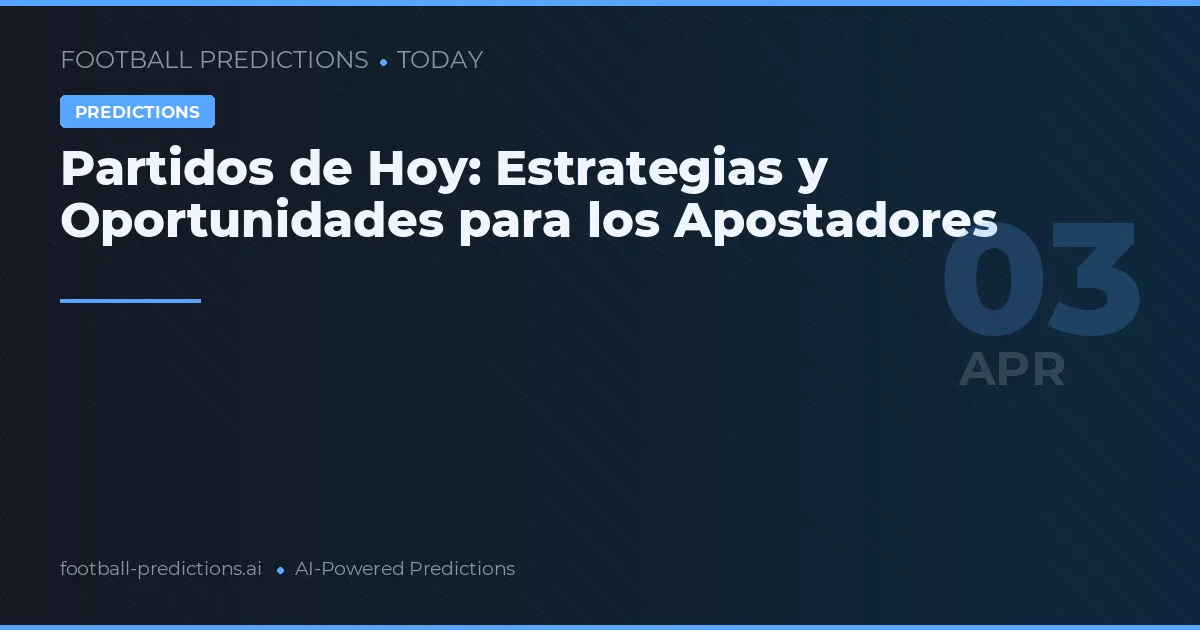 Partidos de Hoy: Estrategias y Oportunidades para los Apostadores