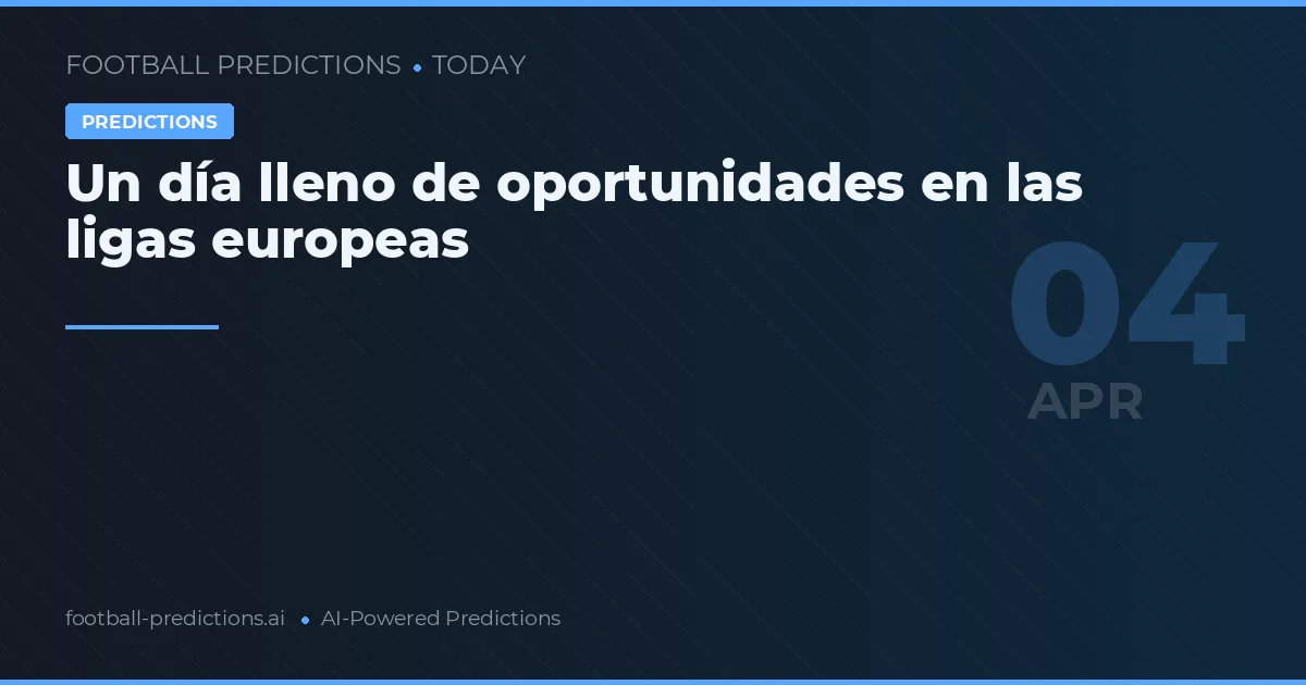 Un día lleno de oportunidades en las ligas europeas