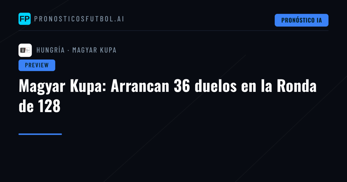 Magyar Kupa: Arrancan 36 duelos en la Ronda de 128