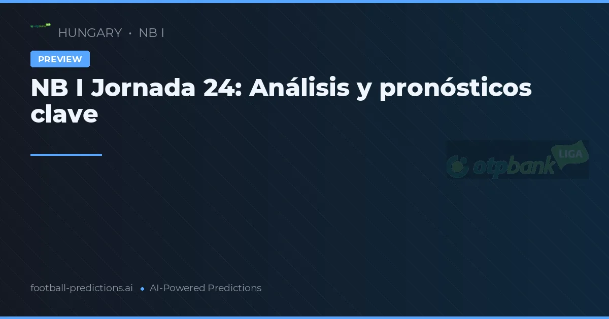 NB I Jornada 24: Análisis y pronósticos clave