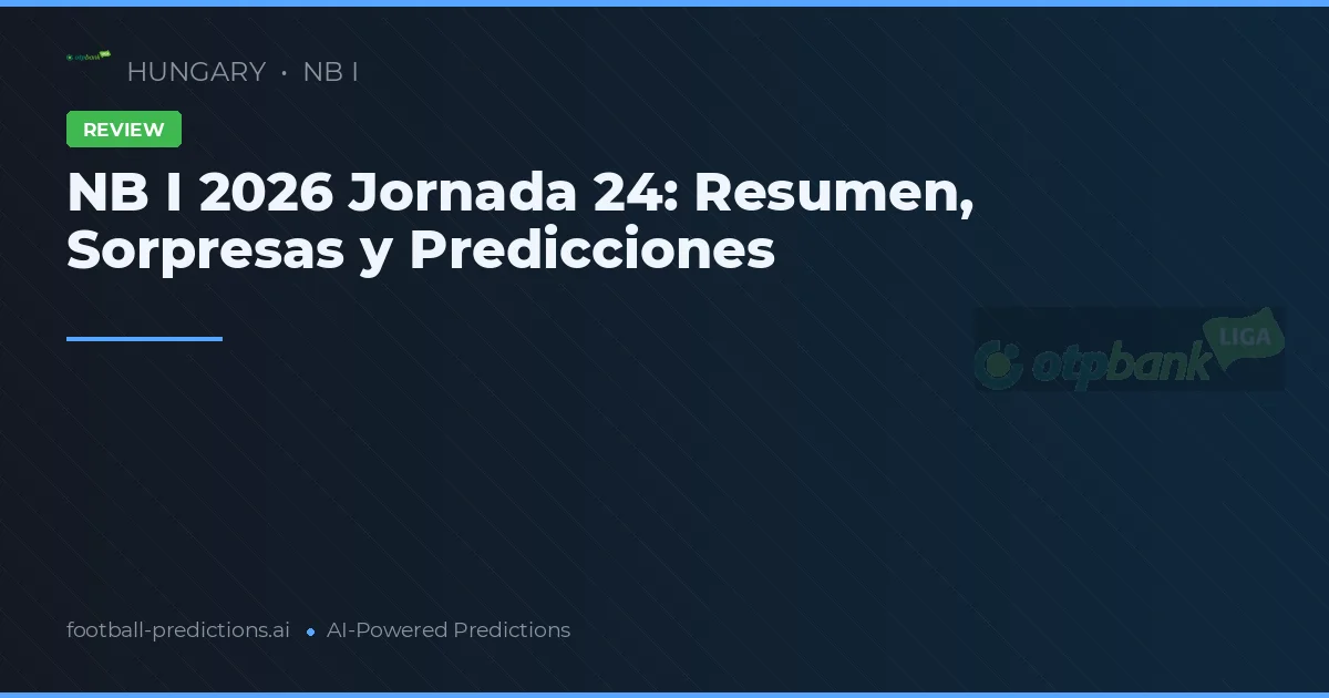 NB I 2026 Jornada 24: Resumen, Sorpresas y Predicciones