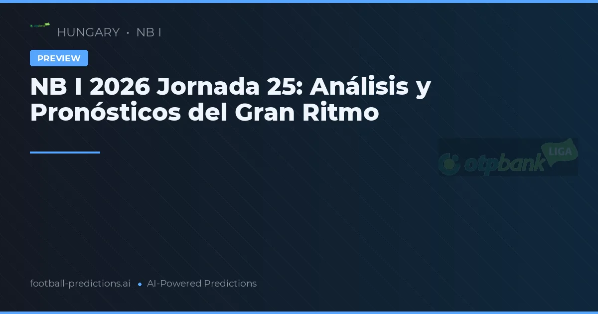 NB I 2026 Jornada 25: Análisis y Pronósticos del Gran Ritmo