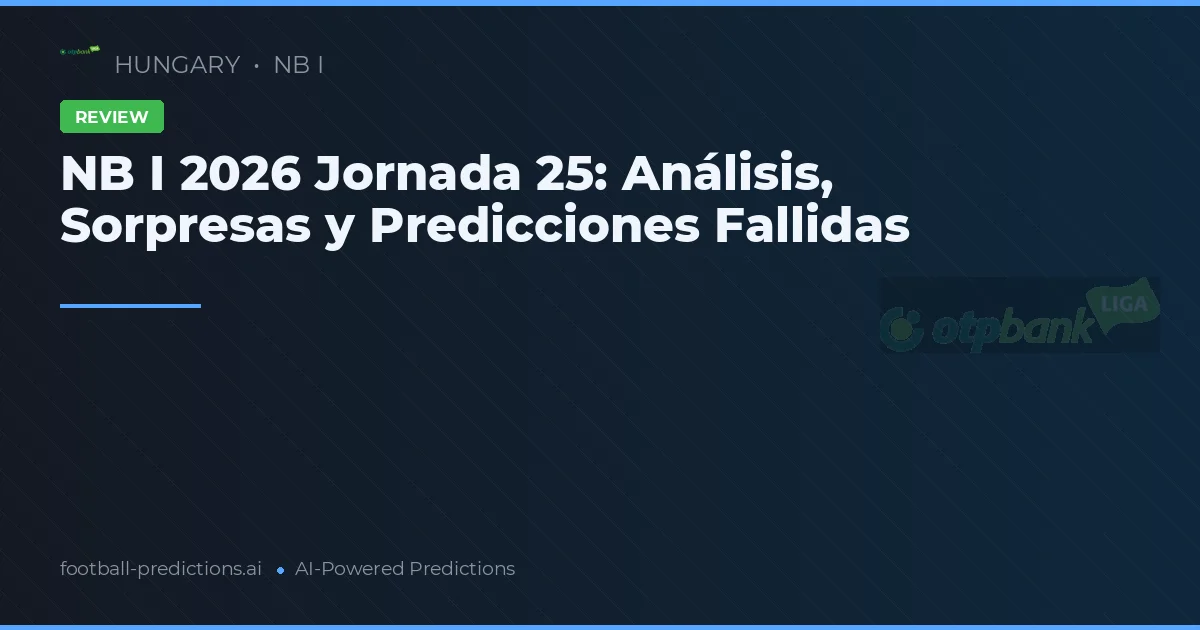 NB I 2026 Jornada 25: Análisis, Sorpresas y Predicciones Fallidas