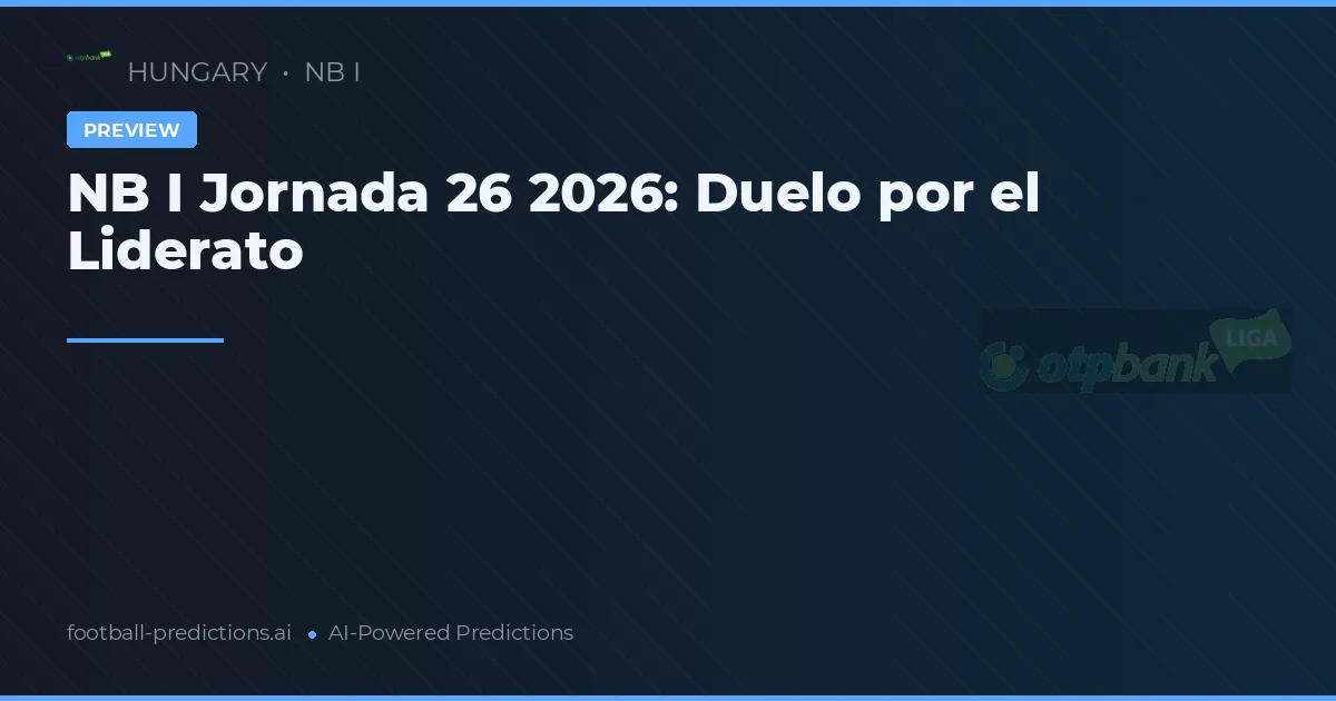 NB I Jornada 26 2026: Duelo por el Liderato