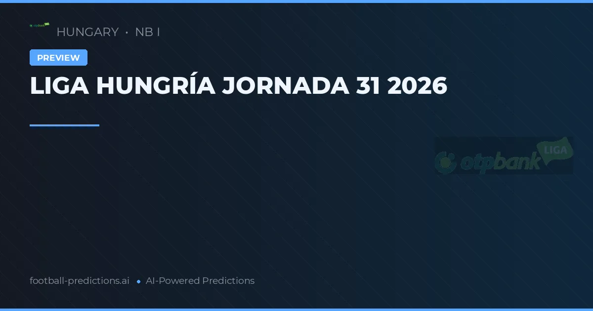LIGA HUNGRÍA JORNADA 31 2026