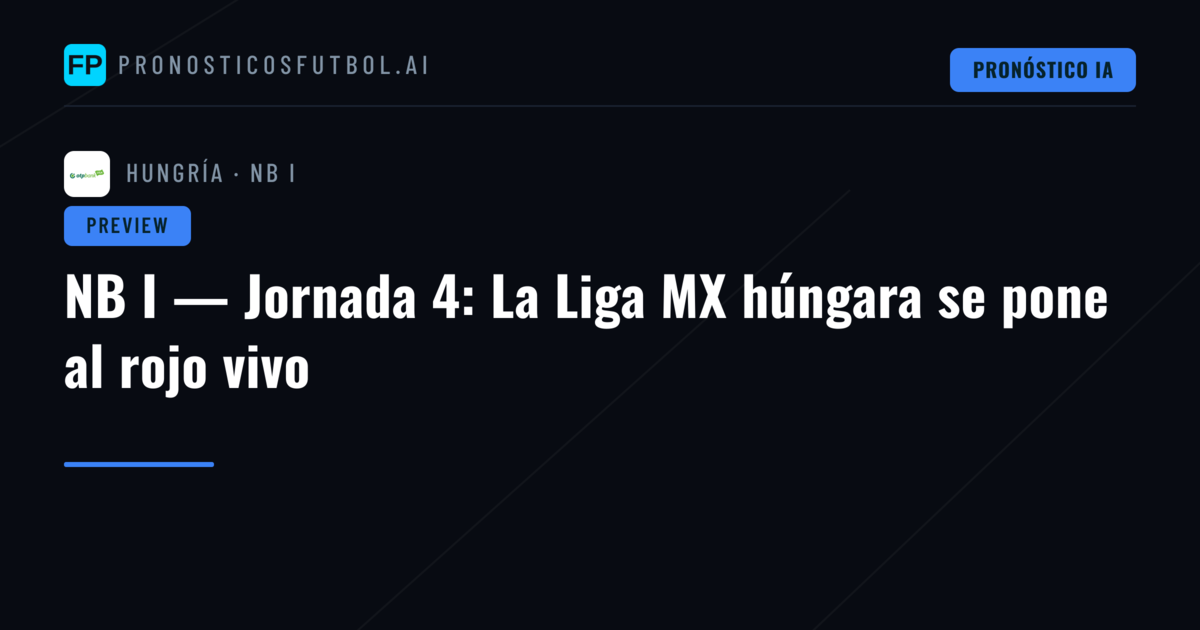 NB I — Jornada 4: La Liga MX húngara se pone al rojo vivo