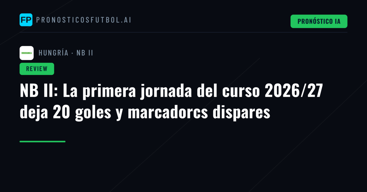 NB II: La primera jornada del curso 2026/27 deja 20 goles y marcadorcs dispares