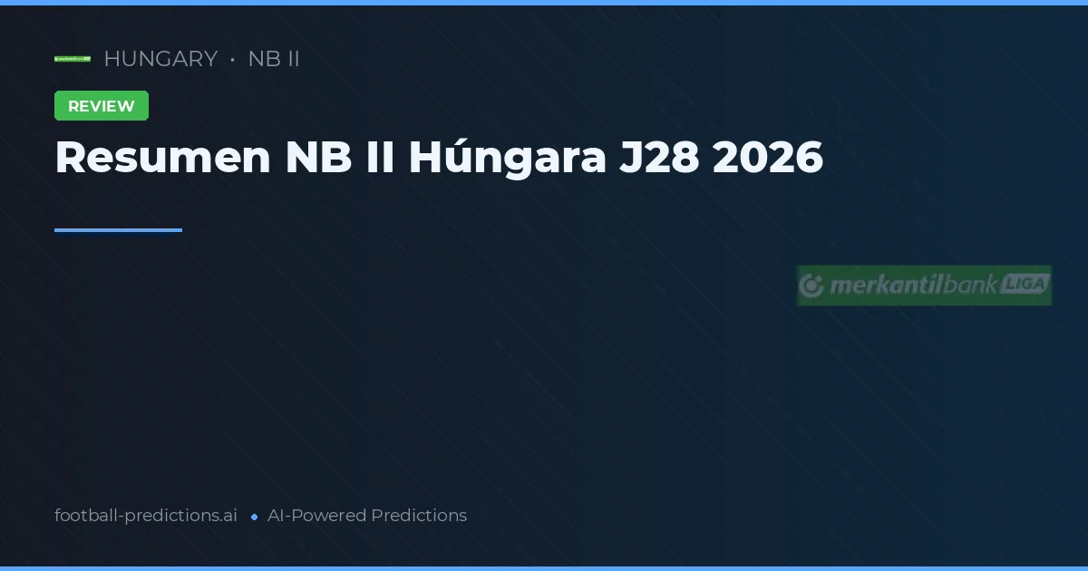 Resumen NB II Húngara J28 2026