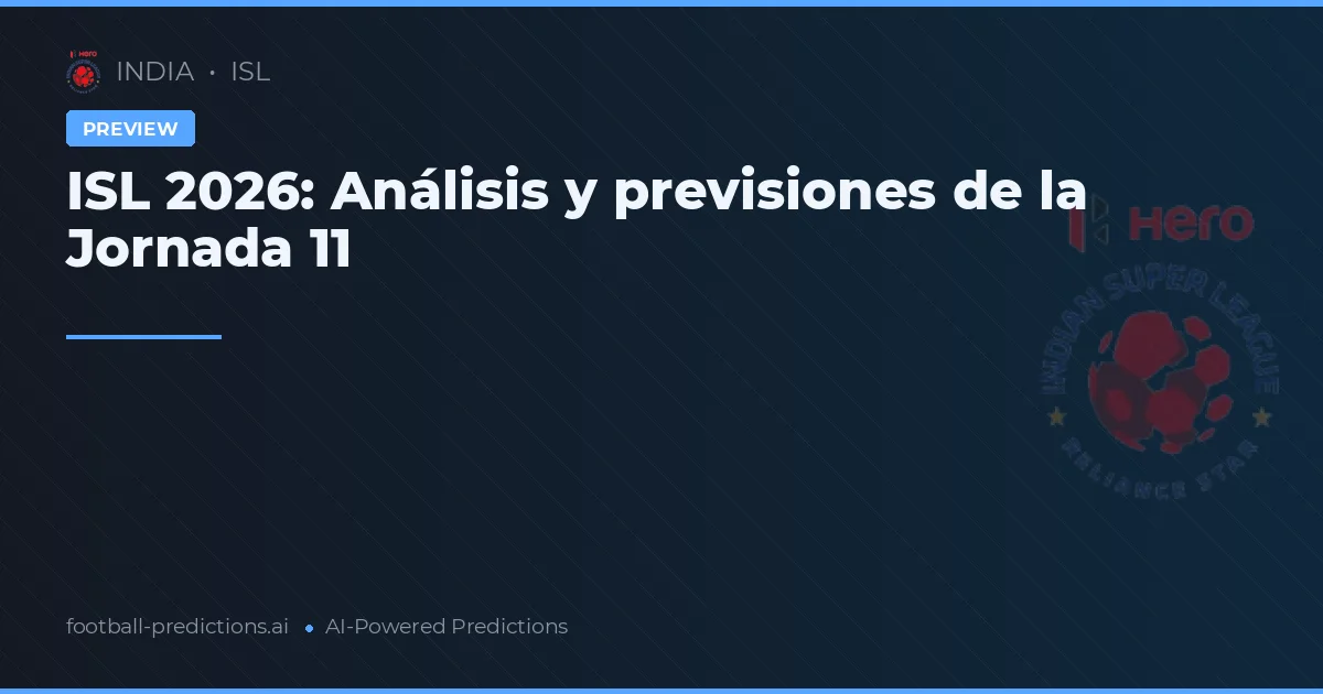 ISL 2026: Análisis y previsiones de la Jornada 11