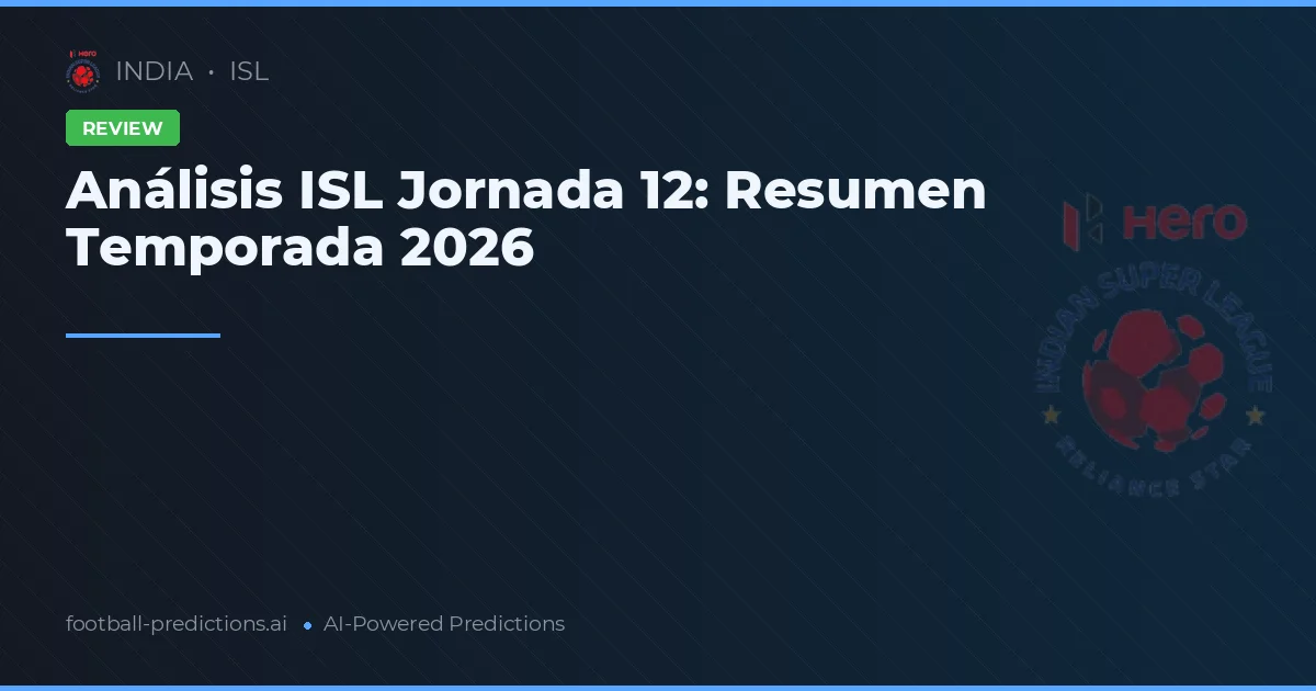 Análisis ISL Jornada 12: Resumen Temporada 2026