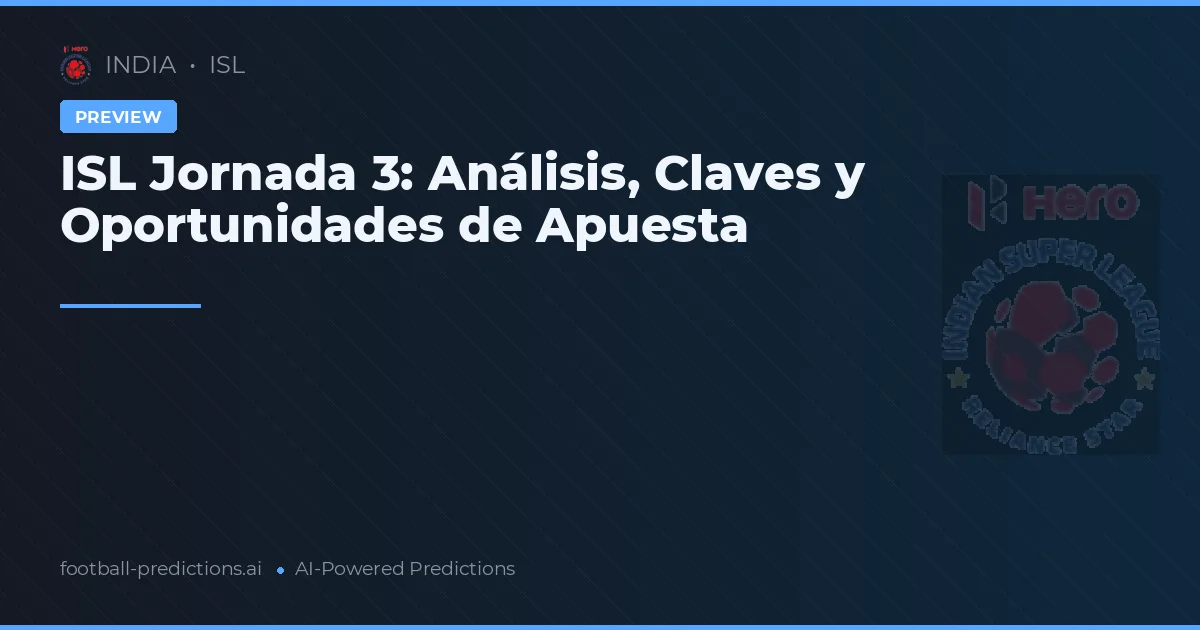 ISL Jornada 3: Análisis, Claves y Oportunidades de Apuesta