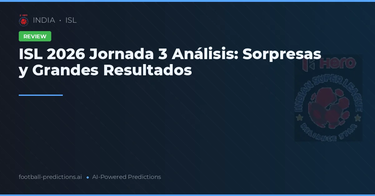 ISL 2026 Jornada 3 Análisis: Sorpresas y Grandes Resultados