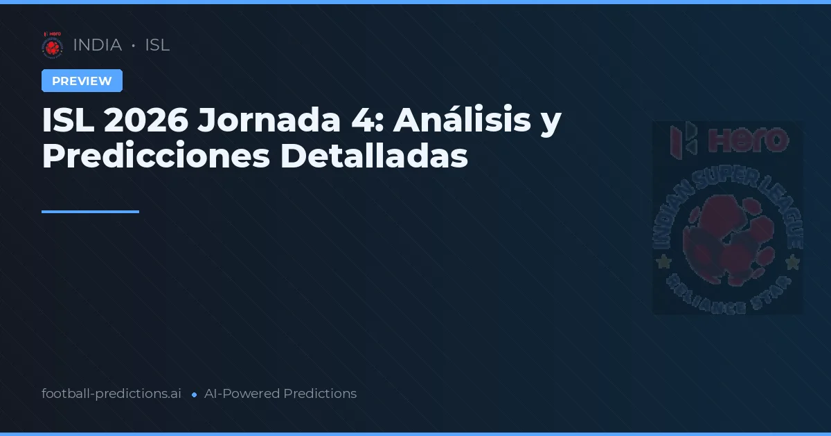 ISL 2026 Jornada 4: Análisis y Predicciones Detalladas