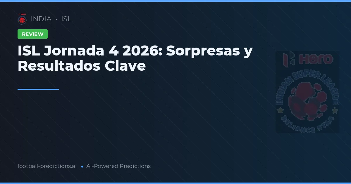 ISL Jornada 4 2026: Sorpresas y Resultados Clave