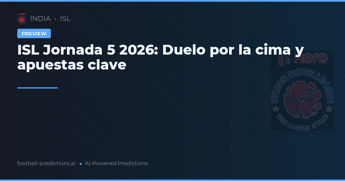 ISL Jornada 5 2026: Duelo por la cima y apuestas clave