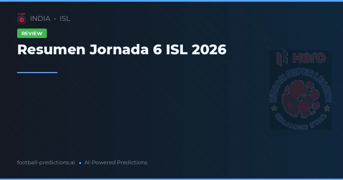 Resumen Jornada 6 ISL 2026