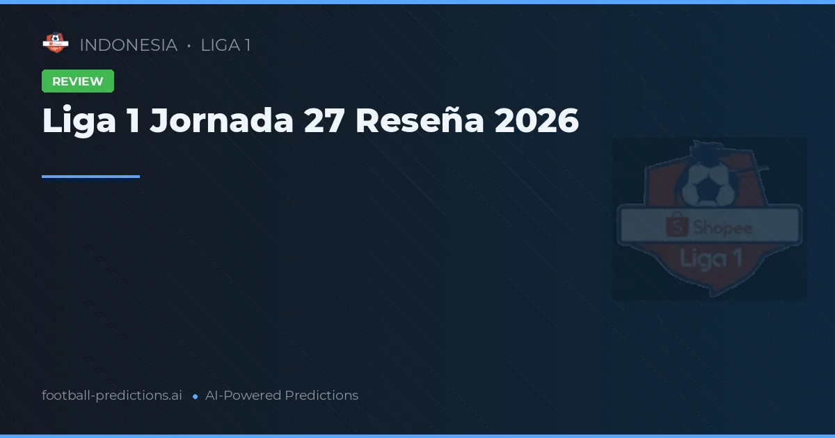 Liga 1 Jornada 27 Reseña 2026