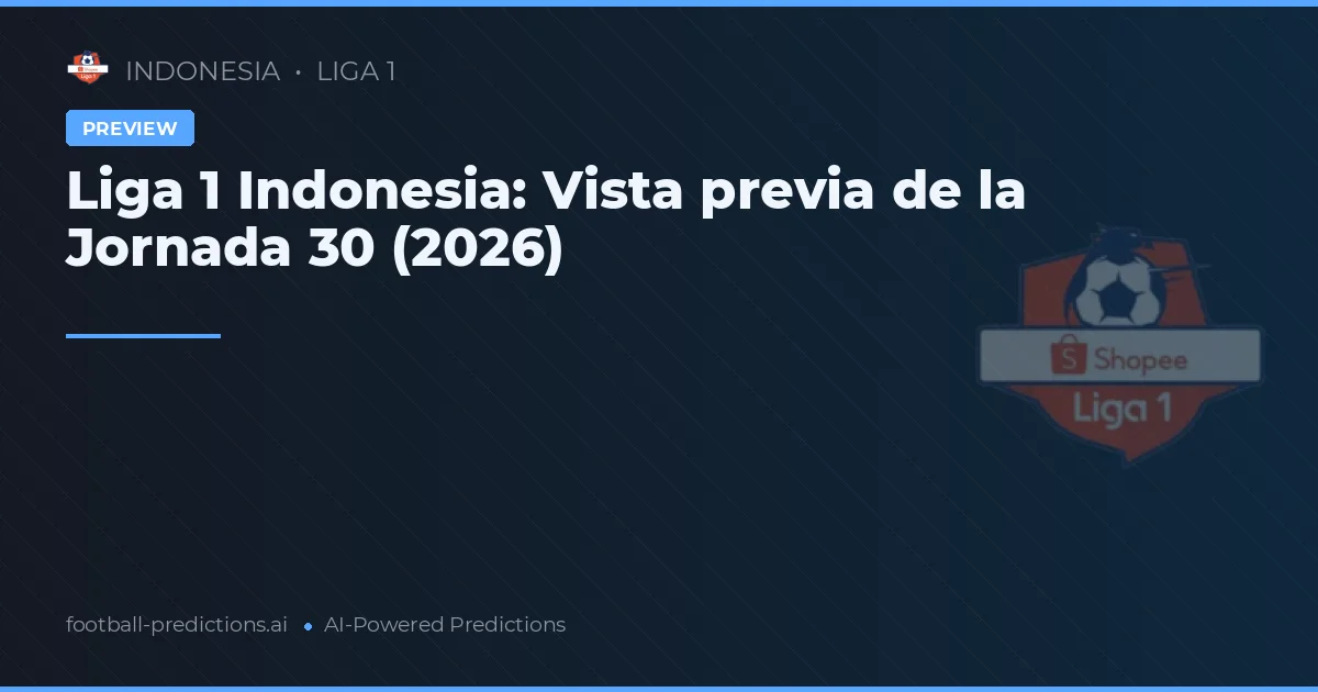 Liga 1 Indonesia: Vista previa de la Jornada 30 (2026)