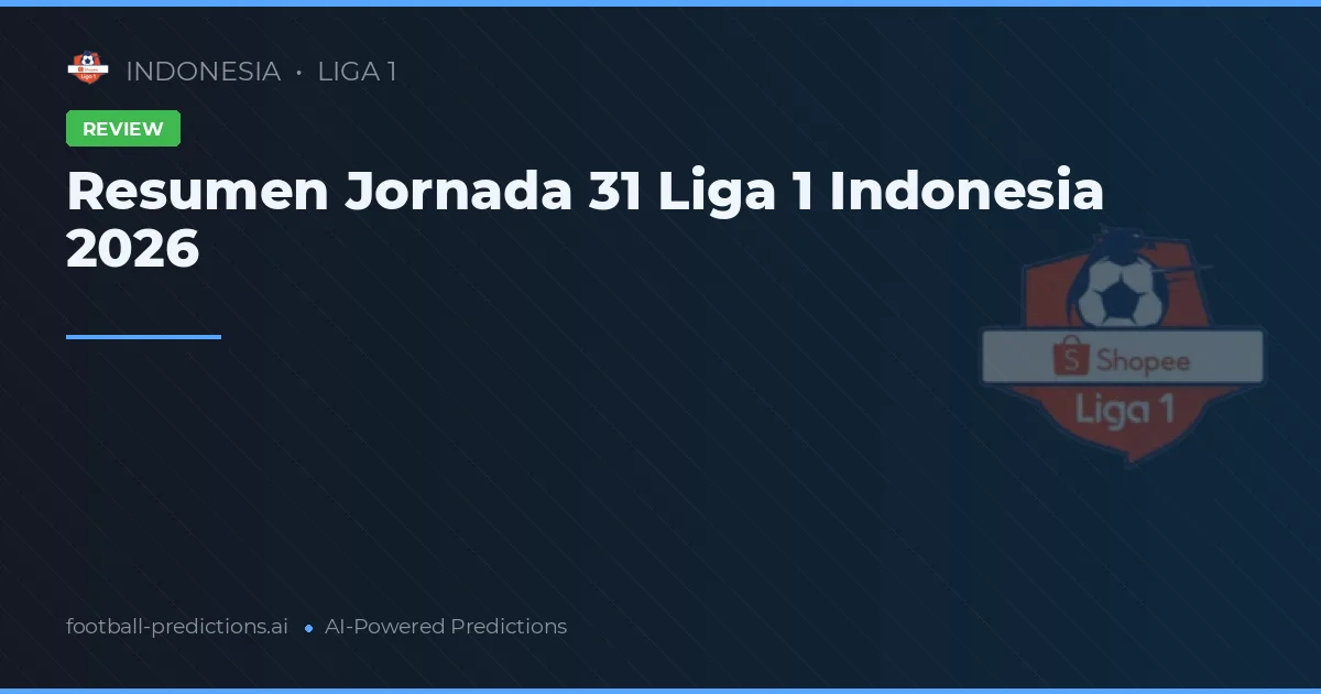 Resumen Jornada 31 Liga 1 Indonesia 2026