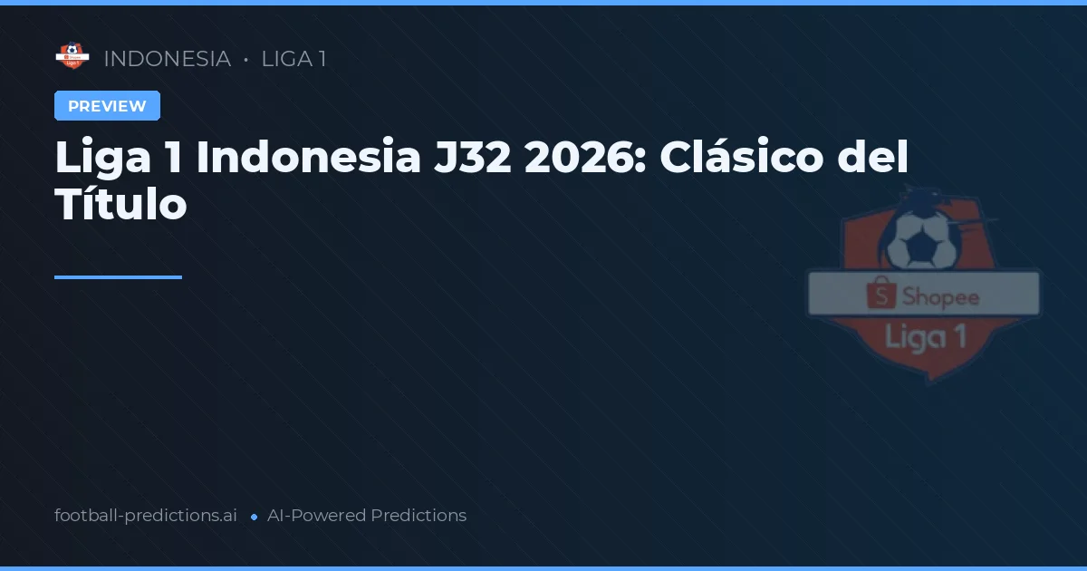 Liga 1 Indonesia J32 2026: Clásico del Título