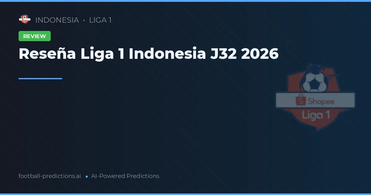 Reseña Liga 1 Indonesia J32 2026