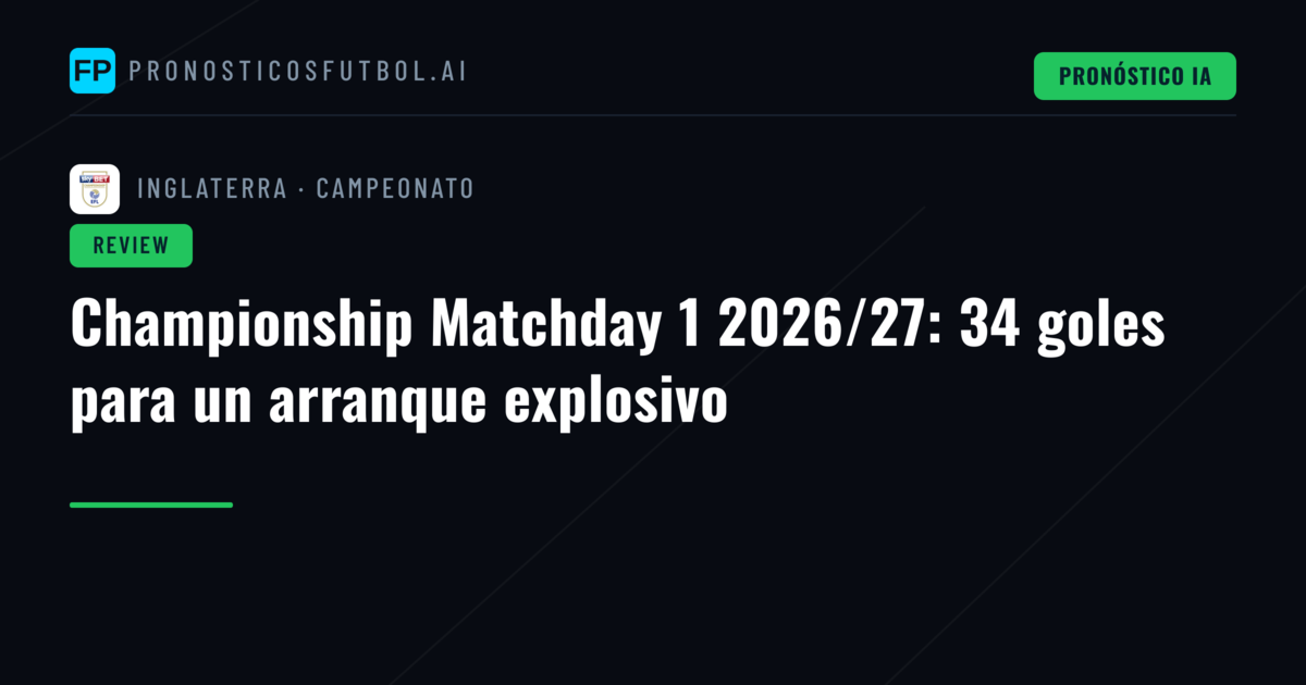 Championship Matchday 1 2026/27: 34 goles para un arranque explosivo