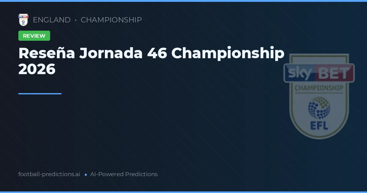 Reseña Jornada 46 Championship 2026