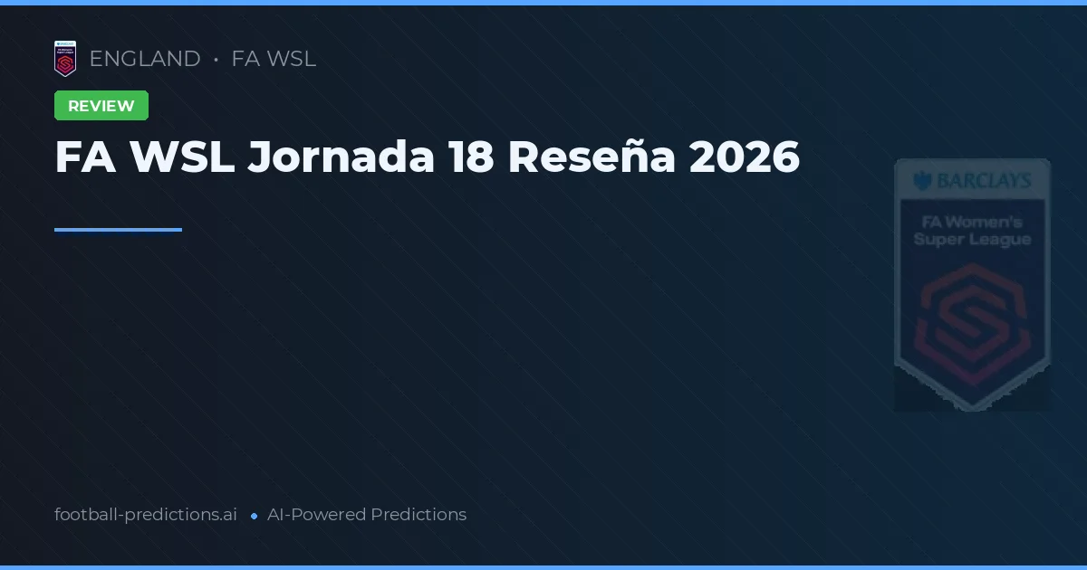 FA WSL Jornada 18 Reseña 2026