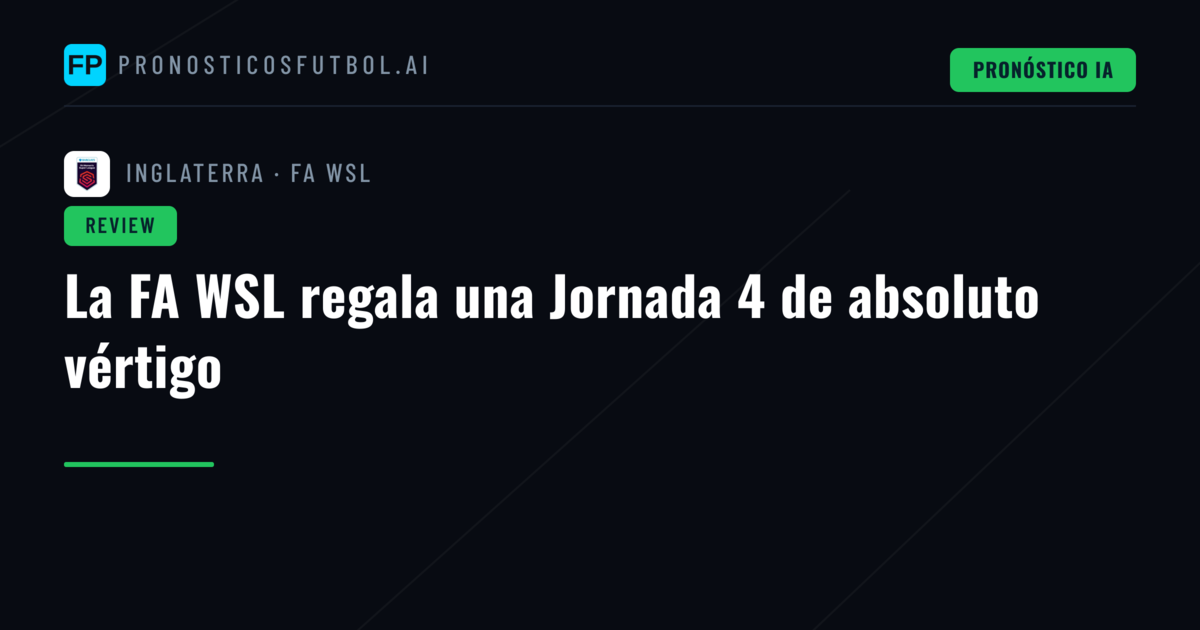 La FA WSL regala una Jornada 4 de absoluto vértigo