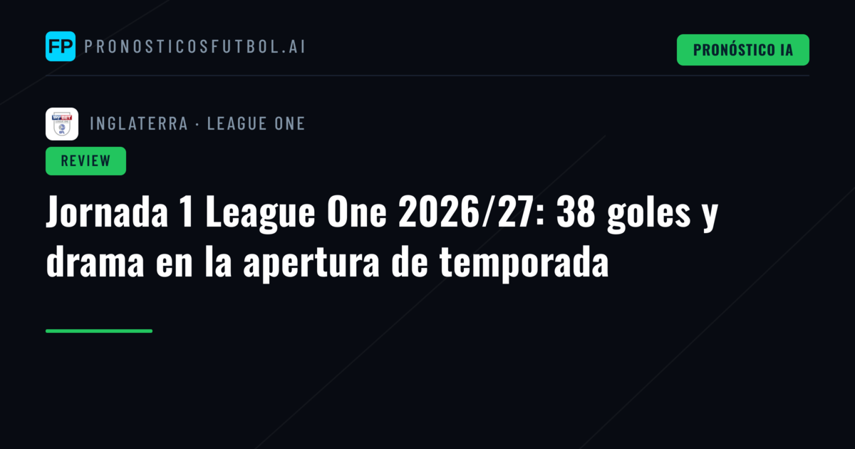 Jornada 1 League One 2026/27: 38 goles y drama en la apertura de temporada