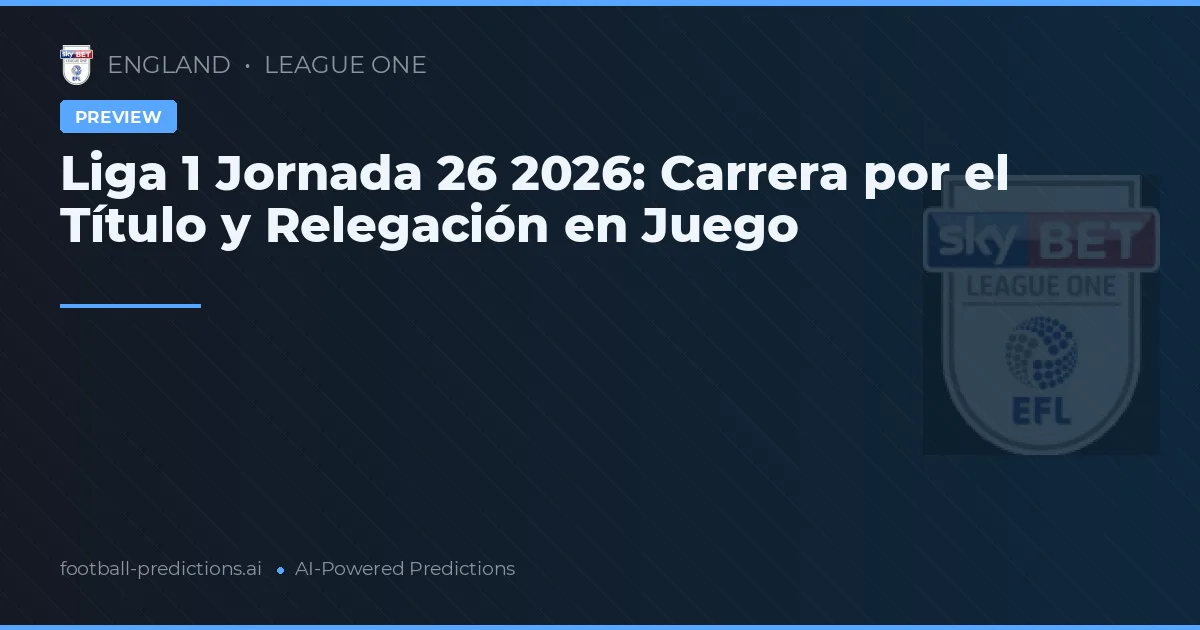 Liga 1 Jornada 26 2026: Carrera por el Título y Relegación en Juego