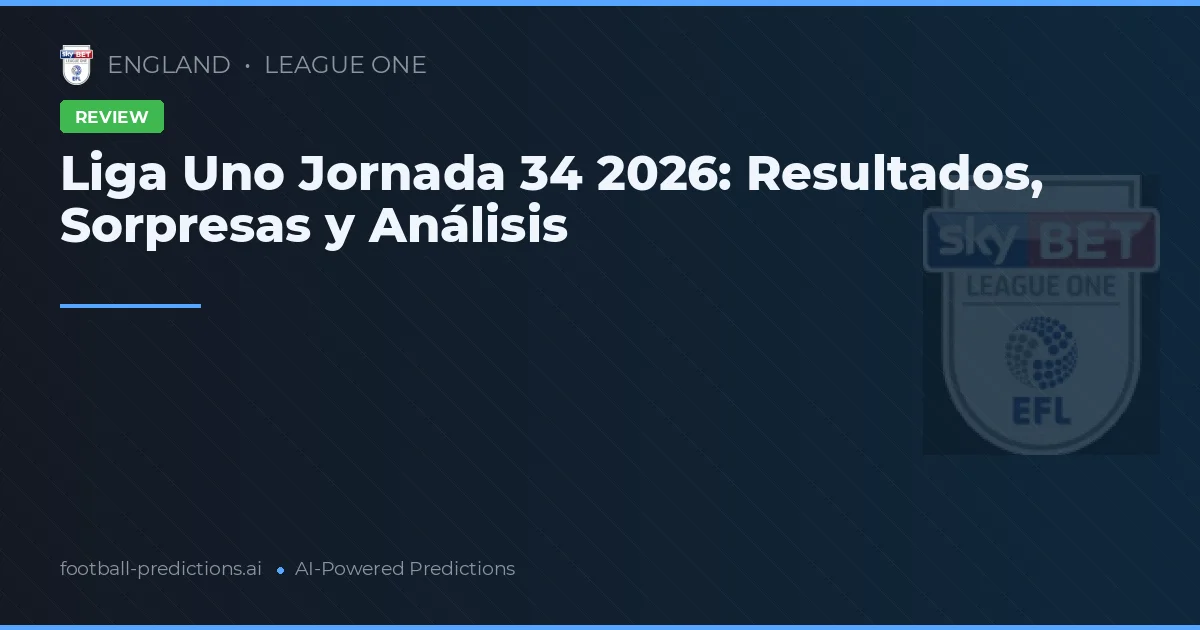 Liga Uno Jornada 34 2026: Resultados, Sorpresas y Análisis