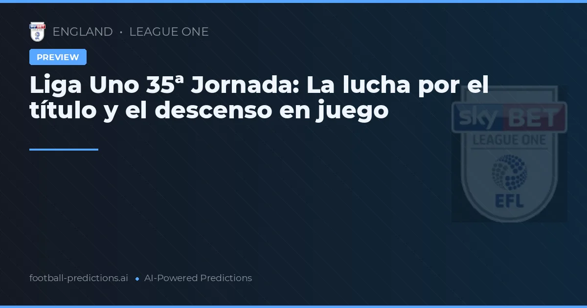 Liga Uno 35ª Jornada: La lucha por el título y el descenso en juego