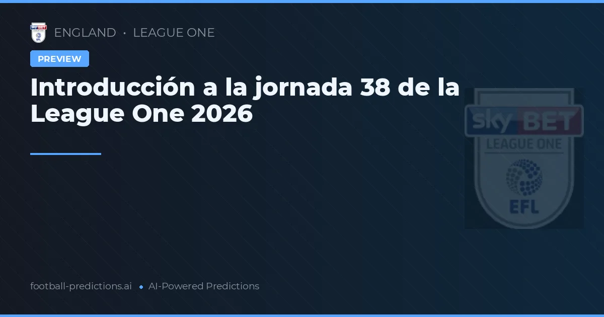 Introducción a la jornada 38 de la League One 2026