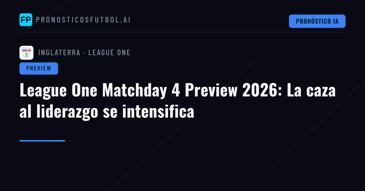 League One Matchday 4 Preview 2026: La caza al liderazgo se intensifica