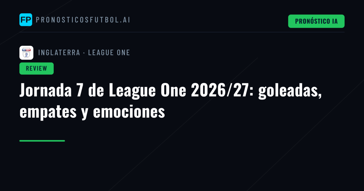 Jornada 7 de League One 2026/27: goleadas, empates y emociones