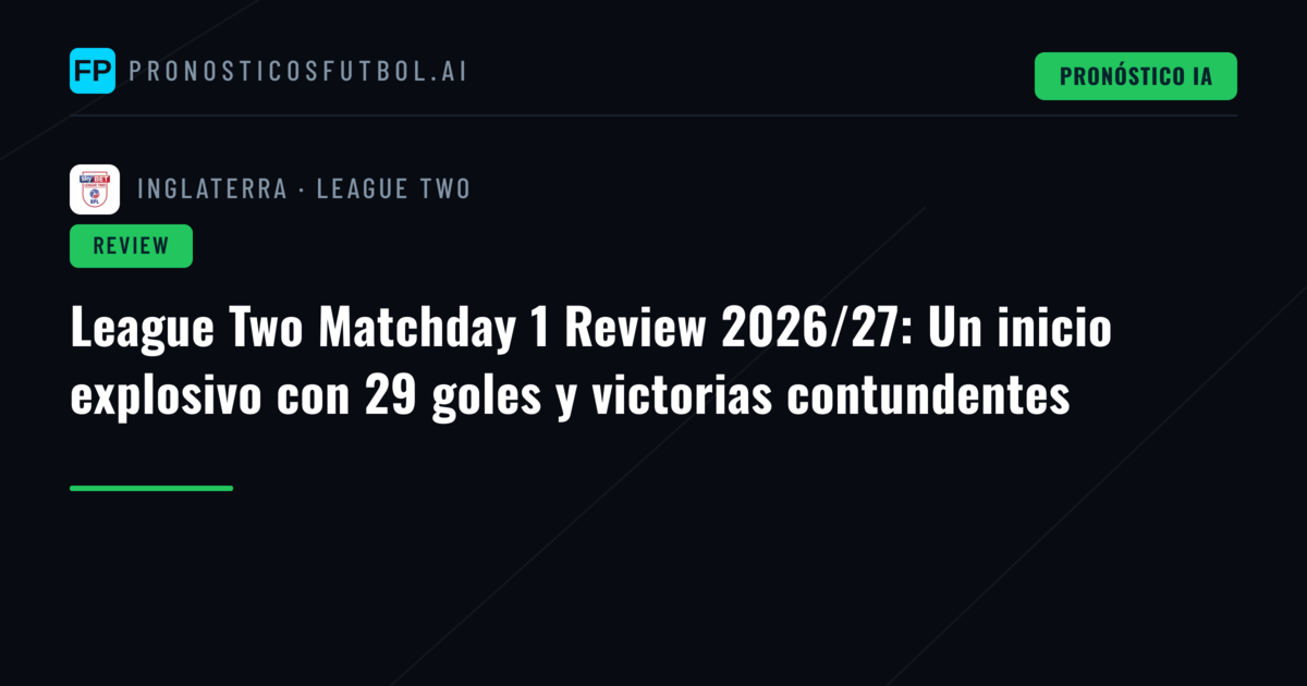 League Two Matchday 1 Review 2026/27: Un inicio explosivo con 29 goles y victorias contundentes