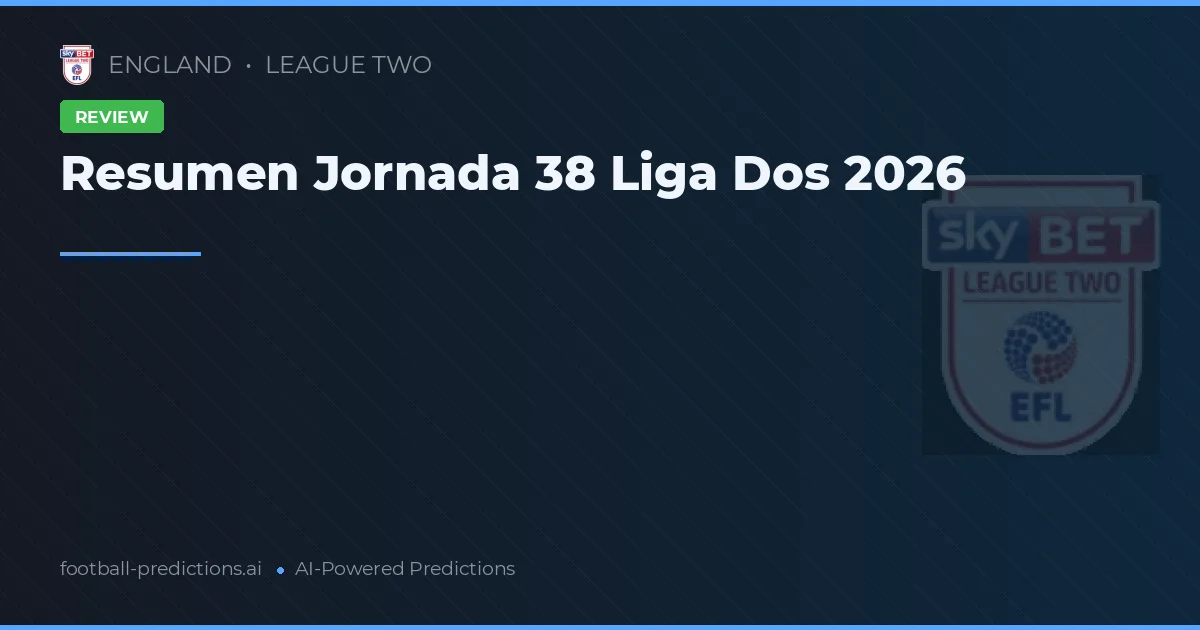 Resumen Jornada 38 Liga Dos 2026